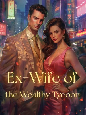 Ex-Wife of the Wealthy Tycoon,