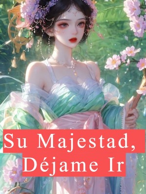 Su Majestad, Déjame Ir