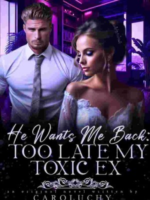 THE CEO WANTS ME BACK: TOO LATE MY TOXIC EX,AUTHORESS CAROLUCHY