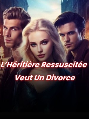 L'Héritière ressuscitée veut un divorce