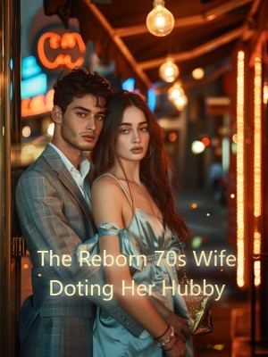 The Reborn 70s Wife Doting Her Hubby