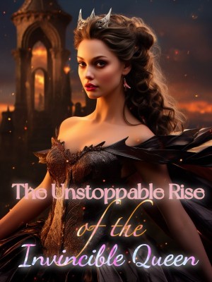 The Unstoppable Rise of the Invincible Queen,