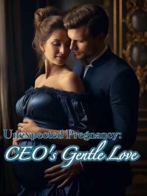 Unexpected Pregnancy: CEO's Gentle Love,
