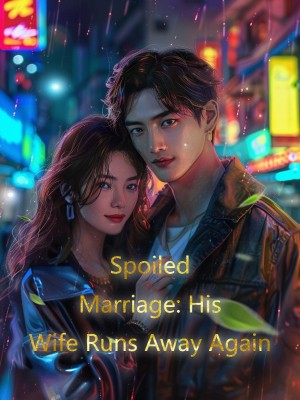 Spoiled Marriage: His Wife Runs Away Again,