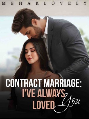 Contract Marriage: I've Always Loved You,Mehaklovely