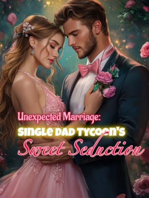 Unexpected Marriage: Single Dad Tycoon's Sweet Seduction,