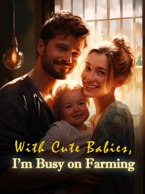 With Cute Babies, I'm Busy on Farming,