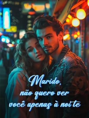 Marido, não quero ver você apenas à noite