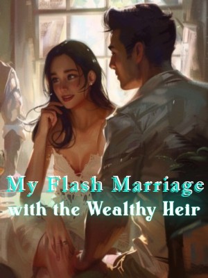 My Flash Marriage with the Wealthy Heir,