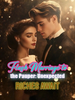 Flash Marriage to the Pauper: Unexpected Riches Await,