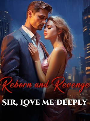 Reborn and Revenge: Sir, Love me Deeply,