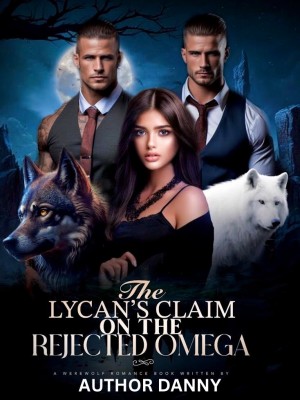 The Lycans Claim On The Rejected Omega,Authoress Danny
