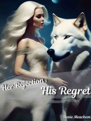 Her Rejection, His Regret,RoseyMeachem