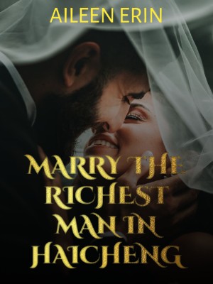 Marry The Richest Man In Haicheng,aileen erin