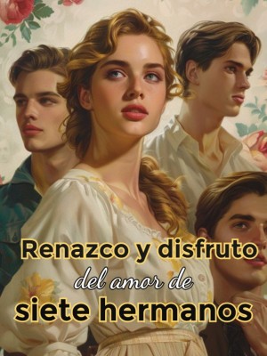 Renazco y disfruto del amor de siete hermanos