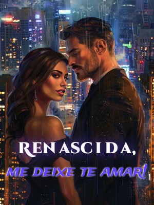 Renascida, me deixe te amar!