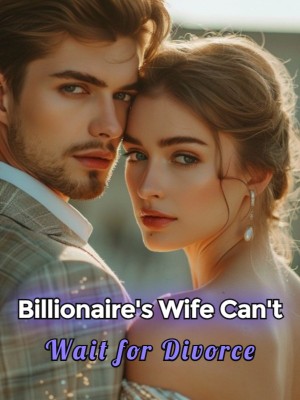 Billionaire's Wife Can't Wait for Divorce
