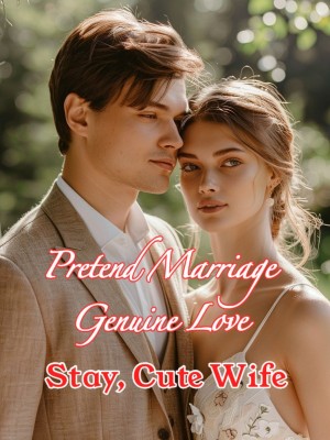 Pretend Marriage, Genuine Love: Stay, Cute Wife,