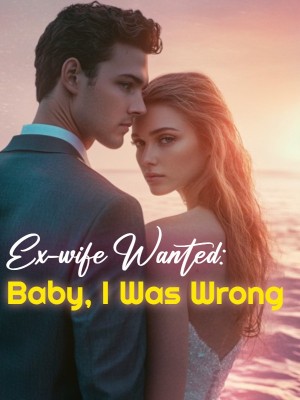 Ex-wife Wanted: Baby, I Was Wrong,