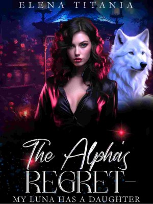 The Alpha's Regret-My Luna Has A Daughter.