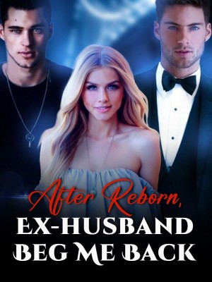 After Reborn, Ex-husband Beg Me Back,Irene lucky