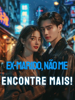 Ex-marido, não me encontre mais!