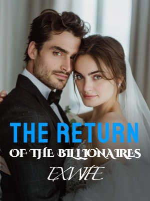 THE RETURN OF THE BILLIONAIRES EX WIFE,Miss_X