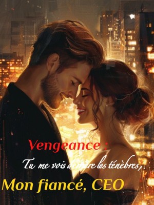 Vengeance : Tu me vois derrière les ténèbres, mon fiancé, CEO