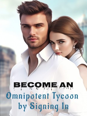 Become an Omnipotent Tycoon by Signing In,