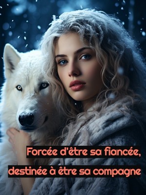 Forcée d'être sa fiancée, destinée à être sa compagne
