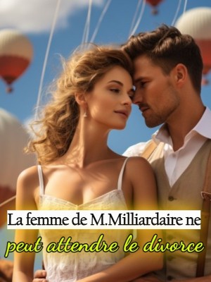 La femme de M.Milliardaire ne peut attendre le divorce