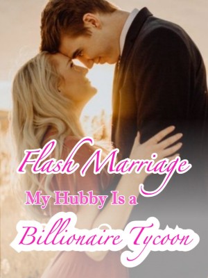 Flash Marriage: My Hubby Is a Billionaire Tycoon,