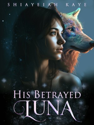 His Betrayed Luna,Shiayeiah Kaye