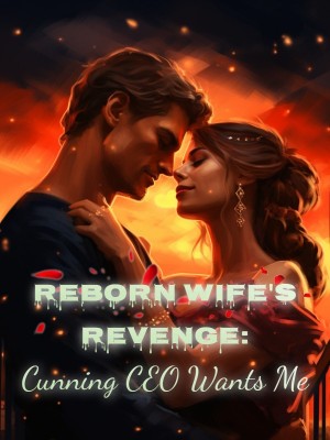 Reborn Wife's Revenge: Cunning CEO Wants Me,