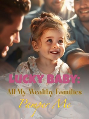 Lucky Baby: All My Wealthy Families Pamper Me,