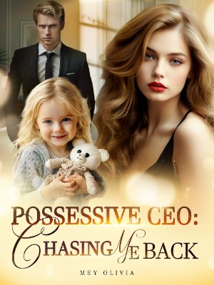 Possessive CEO: Chasing Me Back,Mey Olivia