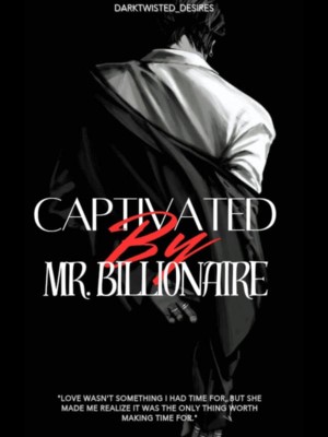 Captivated By Mr. Billionaire,DarkTwisted_Desires