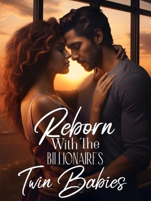 Reborn With The Billionaire's Twin Babies