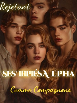 Rejetant Ses Triplés Alpha Comme Compagnons