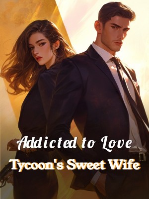 Addicted to Love: Tycoon's Sweet Wife,
