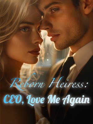 Reborn Heiress: CEO, Love Me Again,