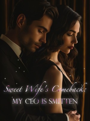 Sweet Wife's Comeback: My CEO is Smitten,