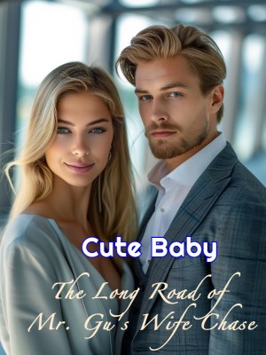 Cute Baby: The Long Road of Mr. Gu's Wife Chase