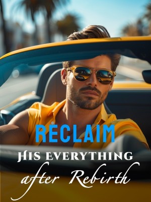 Reclaim His Everything after Rebirth,