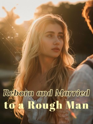 Reborn and Married to a Rough Man,