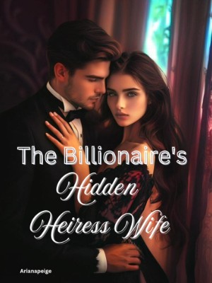 The Billionaire's Hidden Heiress Wife,Arianapeige