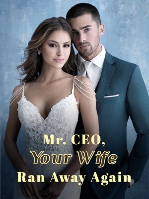 Mr. CEO, Your Wife Ran Away Again,