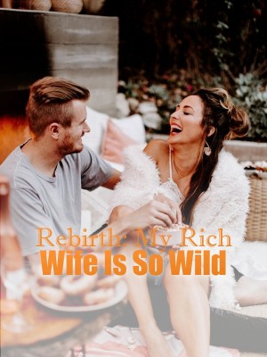 Rebirth: My Rich Wife Is So Wild,