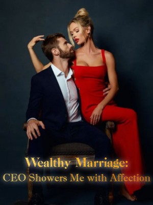 Wealthy Marriage: CEO Showers Me with Affection,