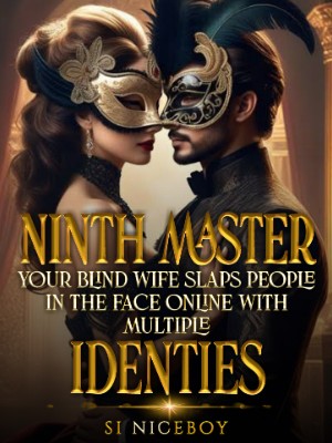 Ninth Master, Your Blind Wife Slaps People In The Face Online With Multiple Identities,Si Niceboy